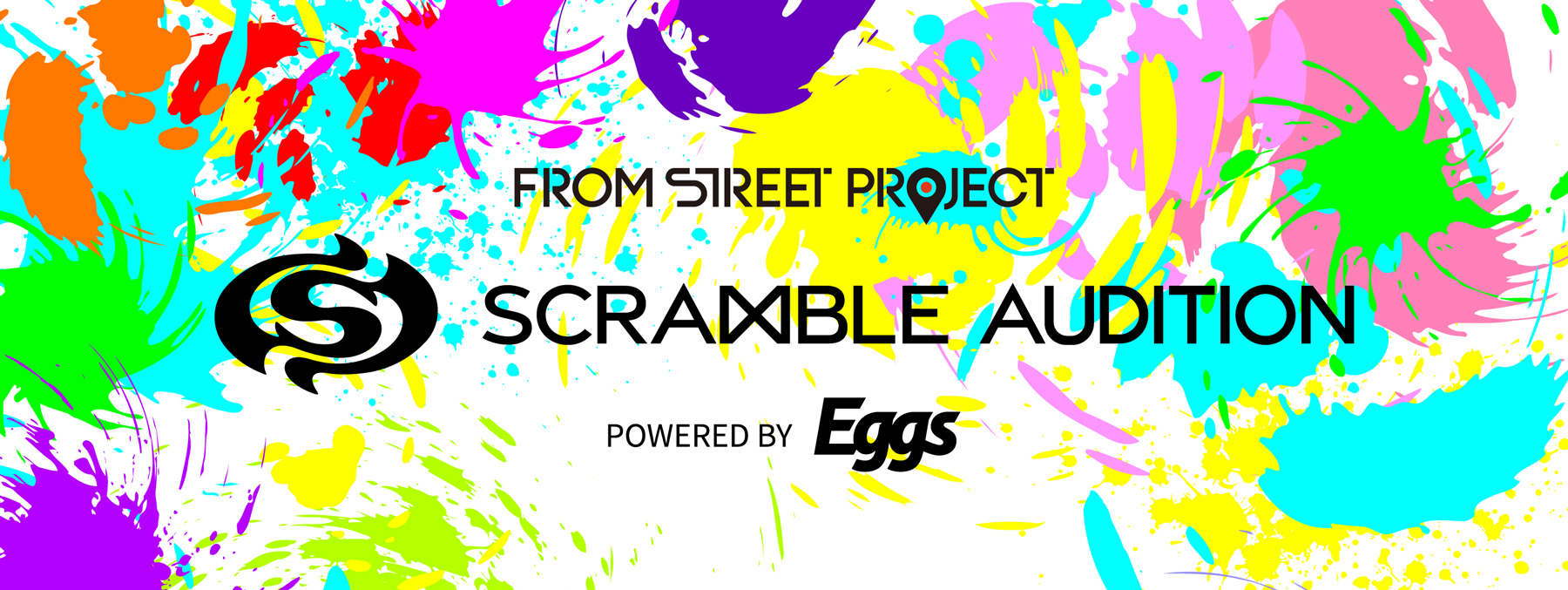 FROM STREET PROJECT『SCRAMBLE AUDITION』powered by Eggs